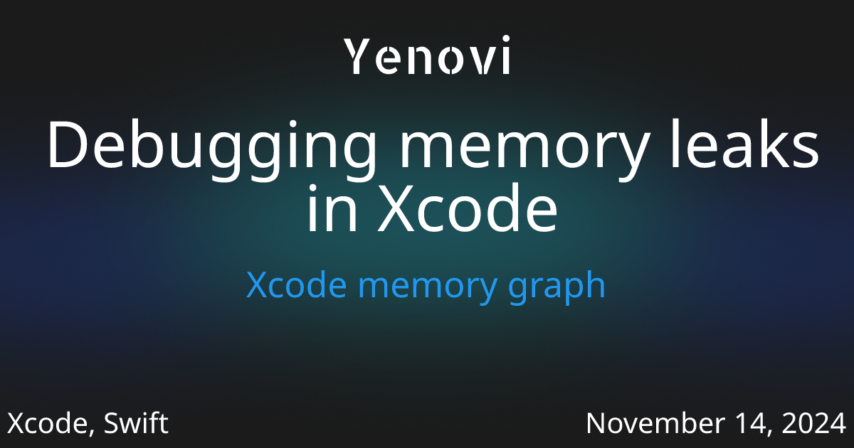 Debugging memory leaks in Xcode - Yenovi