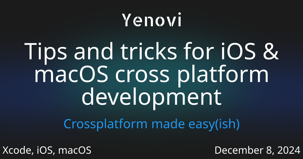 Tips and tricks for iOS & macOS cross platform development - Yenovi