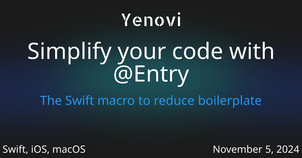 Simplify your code with @Entry - Yenovi